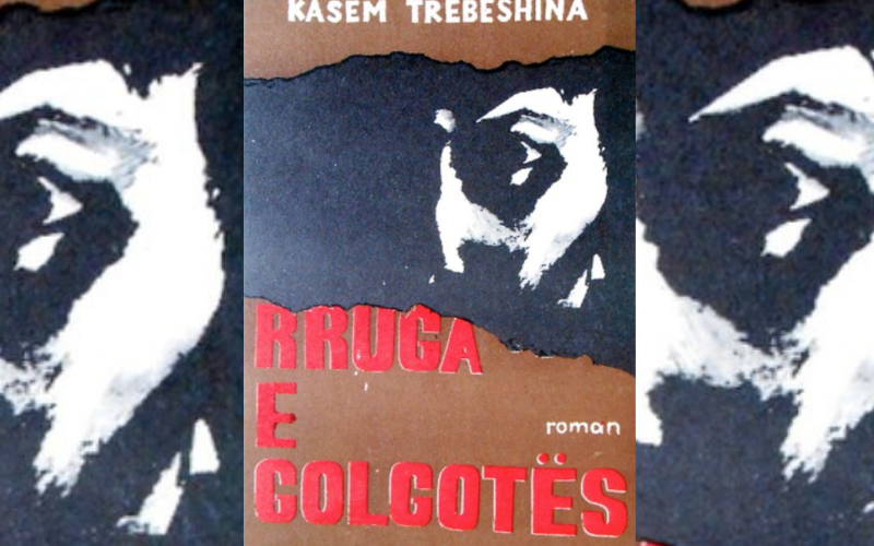 KASËM TREBESHINA DHE ROMANI “RRUGA E GOLGOTËS”